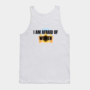 I AM AFRIAD OF WOMEN Tank Top